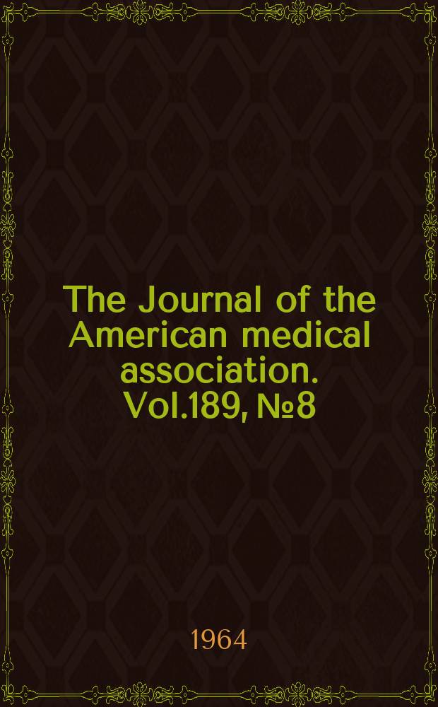 The Journal of the American medical association. Vol.189, №8