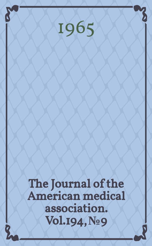 The Journal of the American medical association. Vol.194, №9