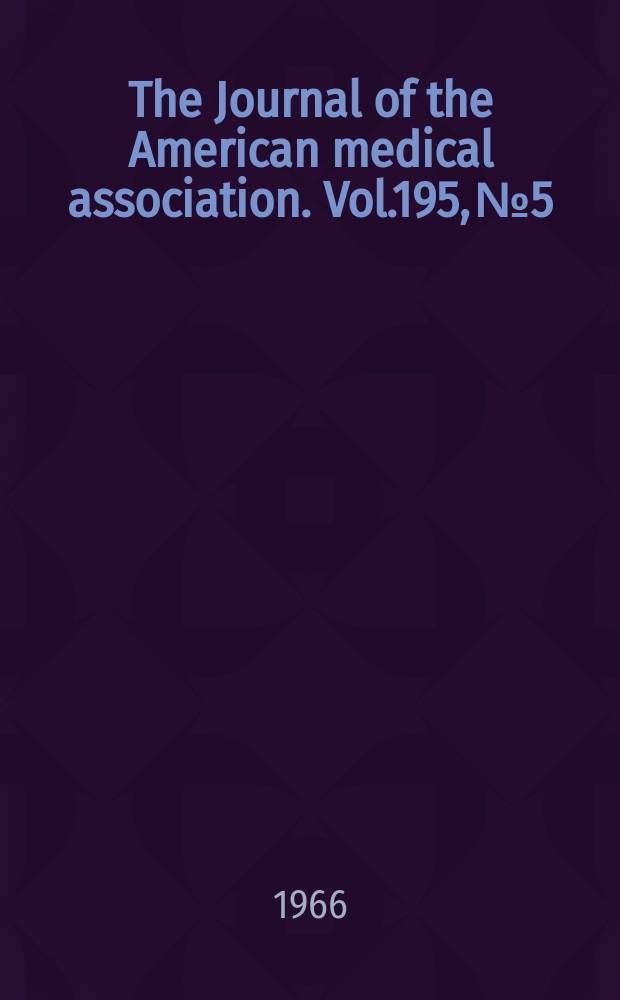 The Journal of the American medical association. Vol.195, №5