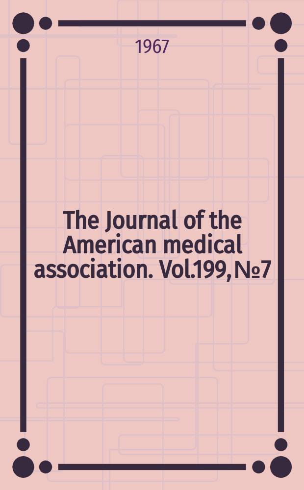 The Journal of the American medical association. Vol.199, №7