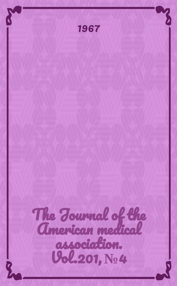 The Journal of the American medical association. Vol.201, №4