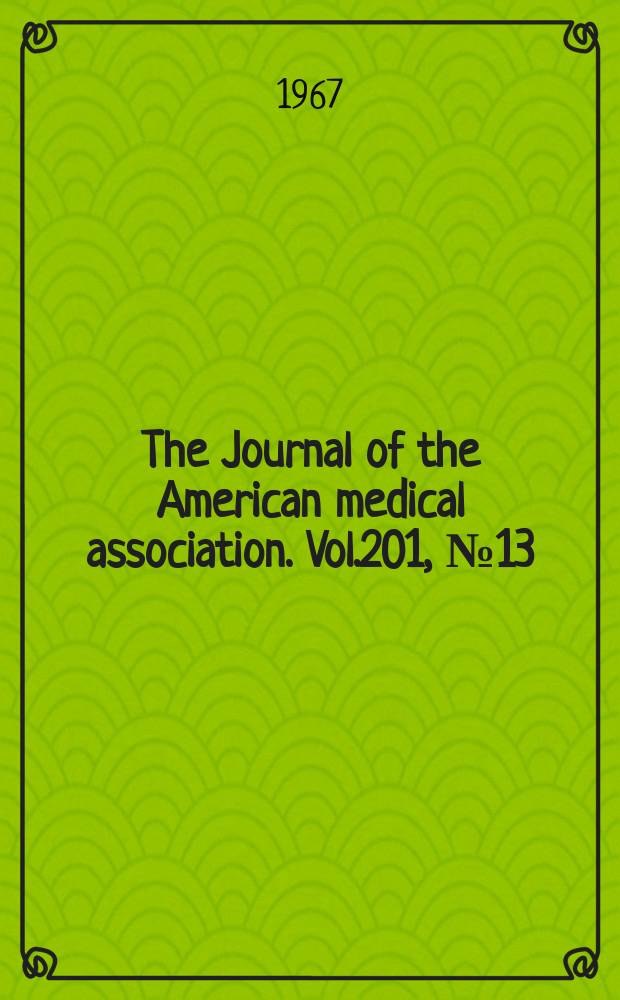 The Journal of the American medical association. Vol.201, №13