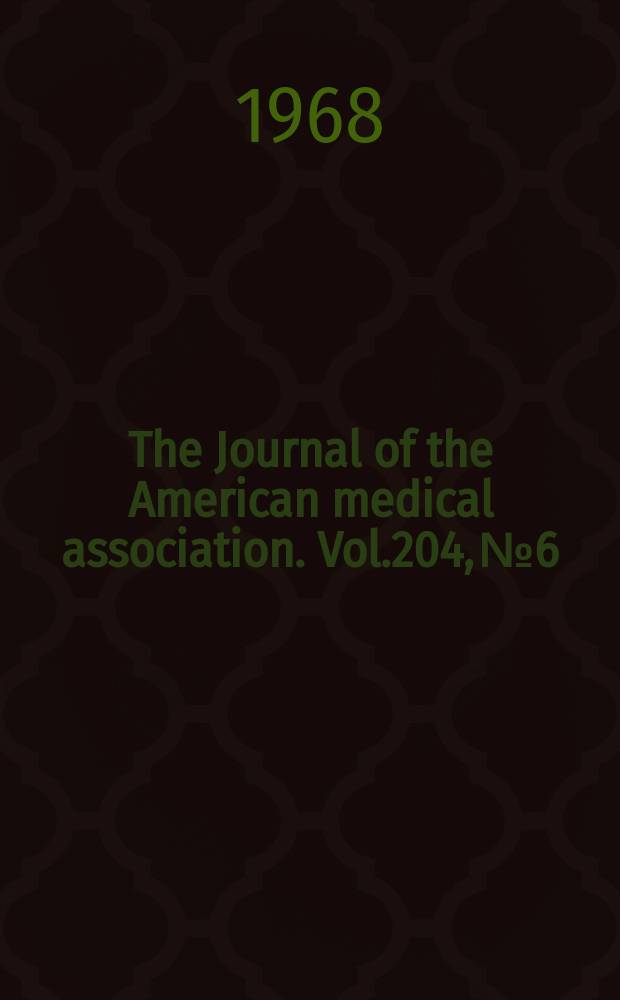 The Journal of the American medical association. Vol.204, №6