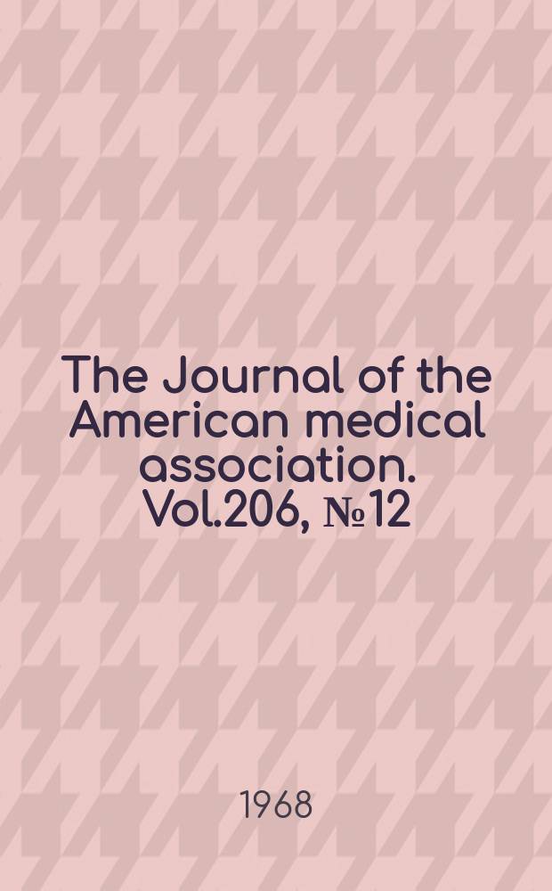 The Journal of the American medical association. Vol.206, №12