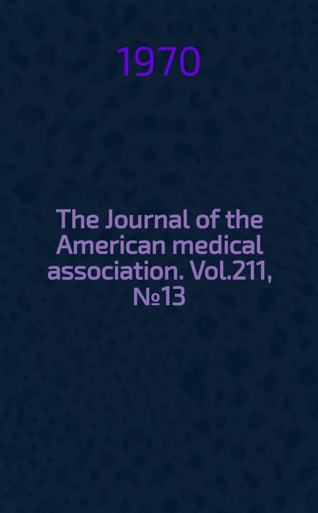 The Journal of the American medical association. Vol.211, №13