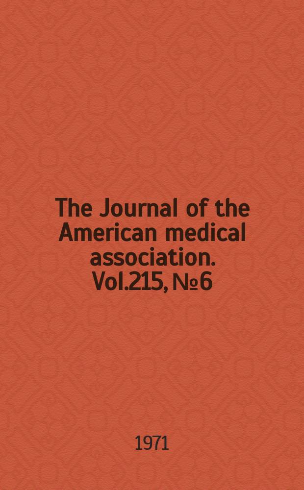 The Journal of the American medical association. Vol.215, №6