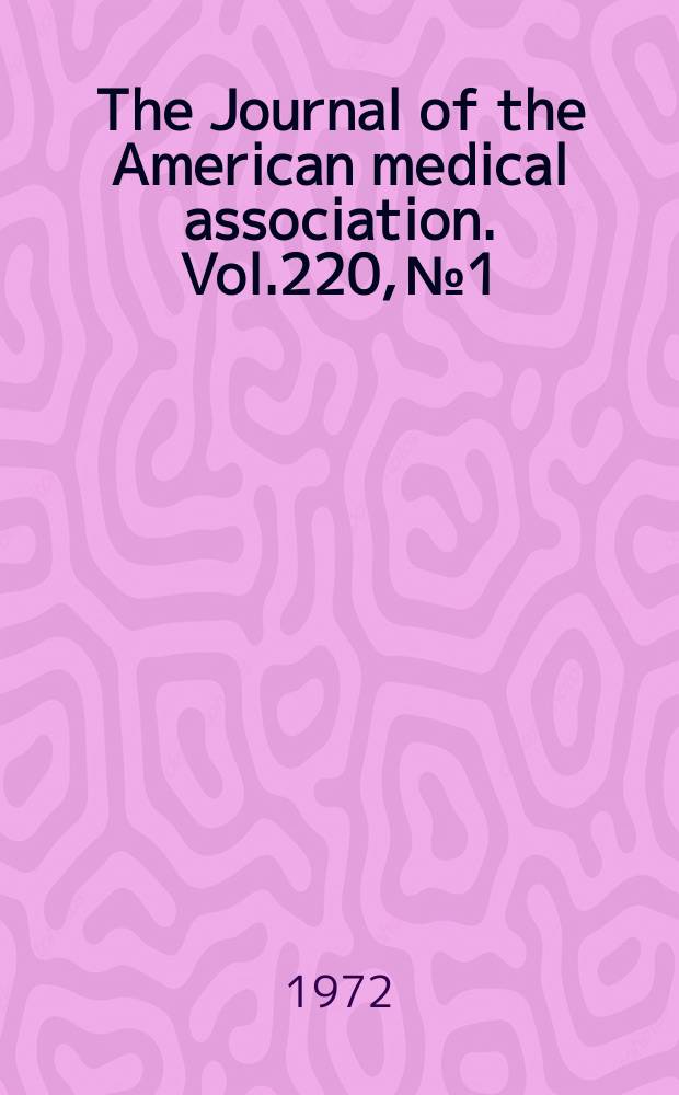 The Journal of the American medical association. Vol.220, №1