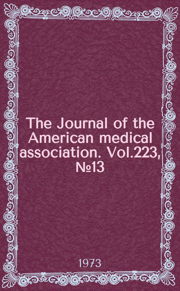 The Journal of the American medical association. Vol.223, №13