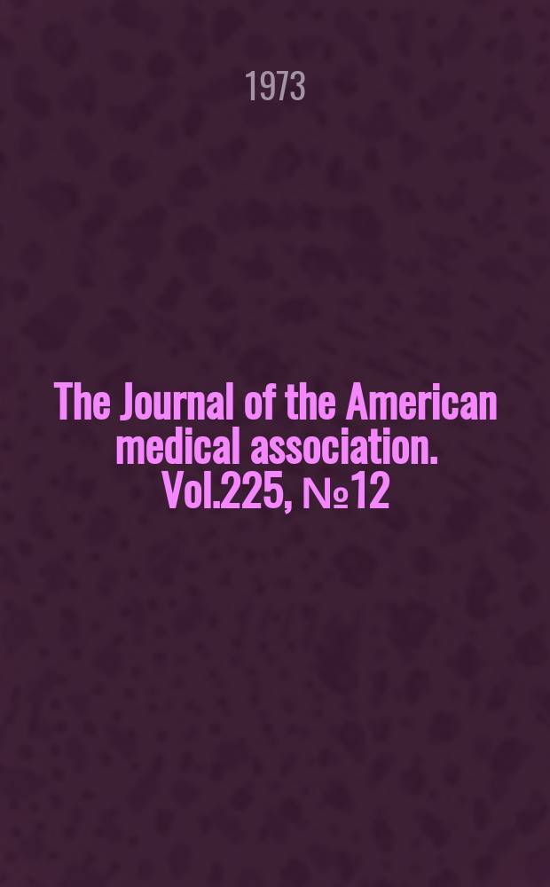 The Journal of the American medical association. Vol.225, №12