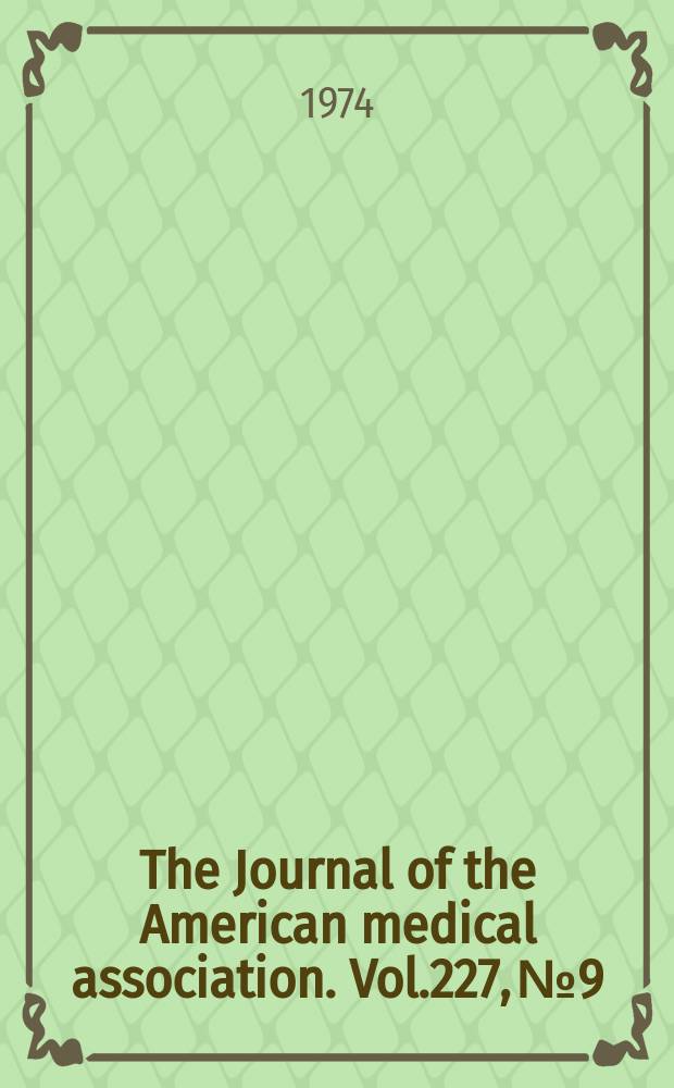 The Journal of the American medical association. Vol.227, №9