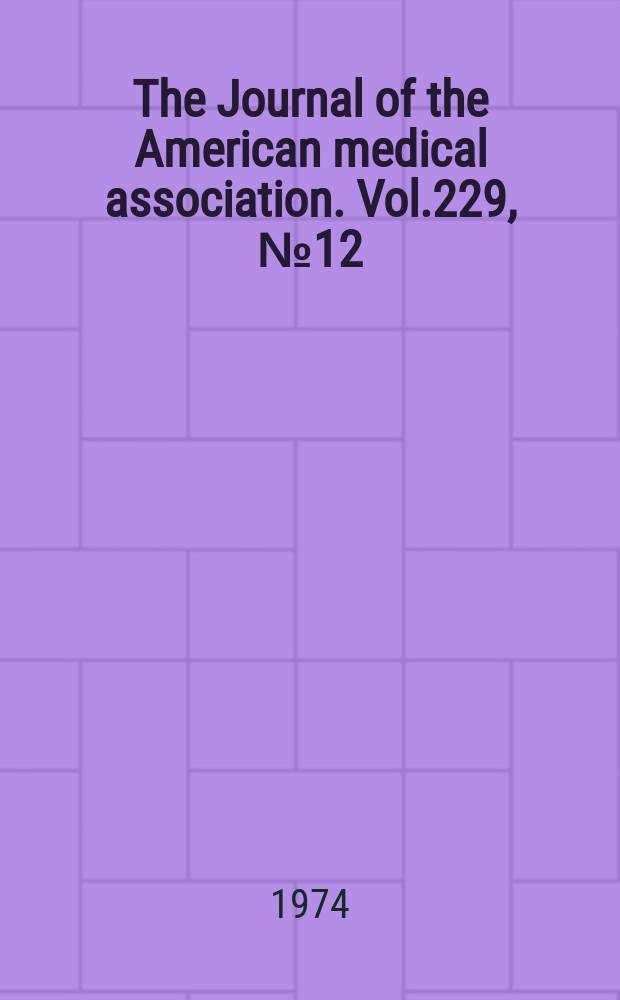 The Journal of the American medical association. Vol.229, №12