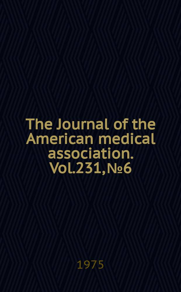 The Journal of the American medical association. Vol.231, №6