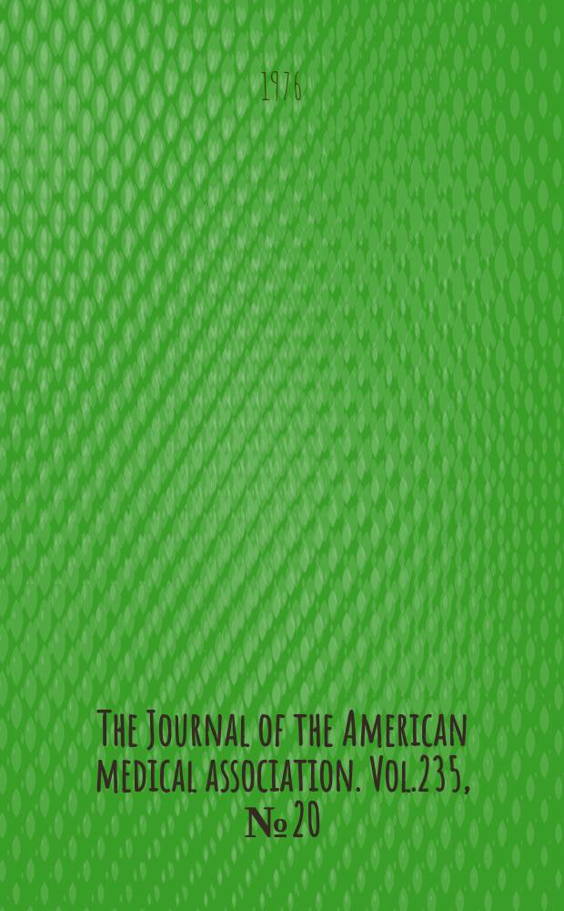The Journal of the American medical association. Vol.235, №20