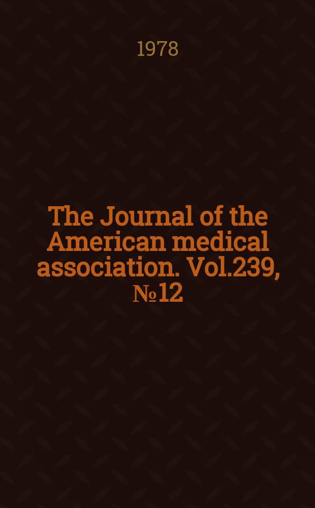 The Journal of the American medical association. Vol.239, №12