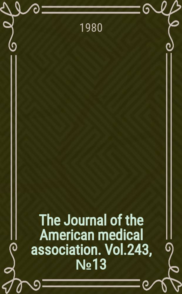 The Journal of the American medical association. Vol.243, №13