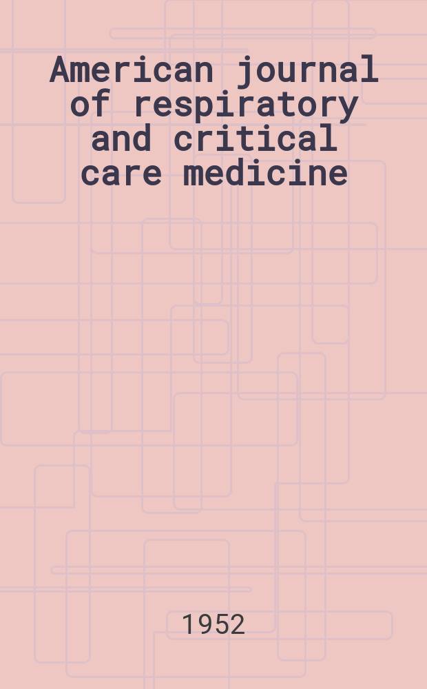 American journal of respiratory and critical care medicine : An offic. journal of the American thoracic soc., Med. sect. of the American lung assoc. Formerly the American review of respiratory disease. Vol.65, №5