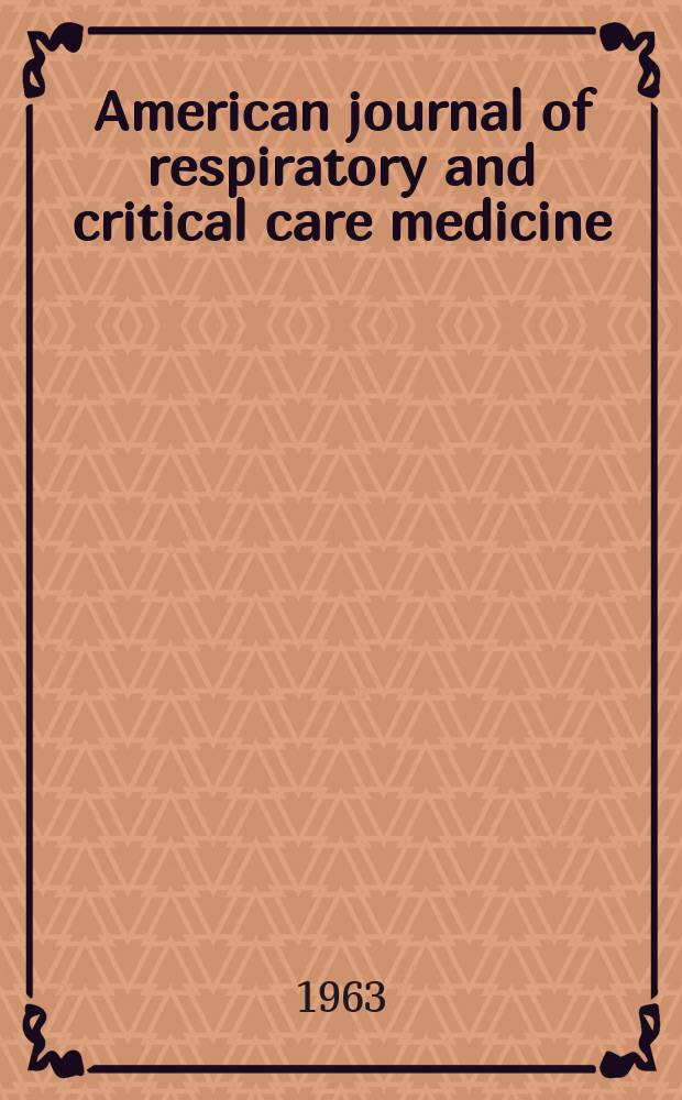 American journal of respiratory and critical care medicine : An offic. journal of the American thoracic soc., Med. sect. of the American lung assoc. Formerly the American review of respiratory disease. Vol.87, №3(P.1)