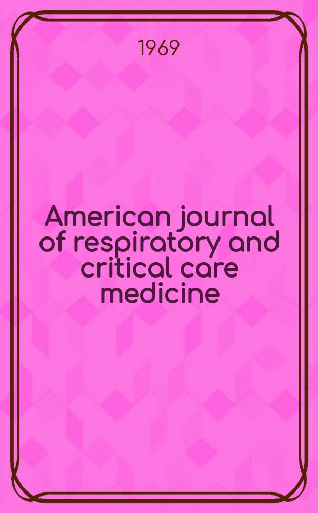 American journal of respiratory and critical care medicine : An offic. journal of the American thoracic soc., Med. sect. of the American lung assoc. Formerly the American review of respiratory disease. Vol.100, №1