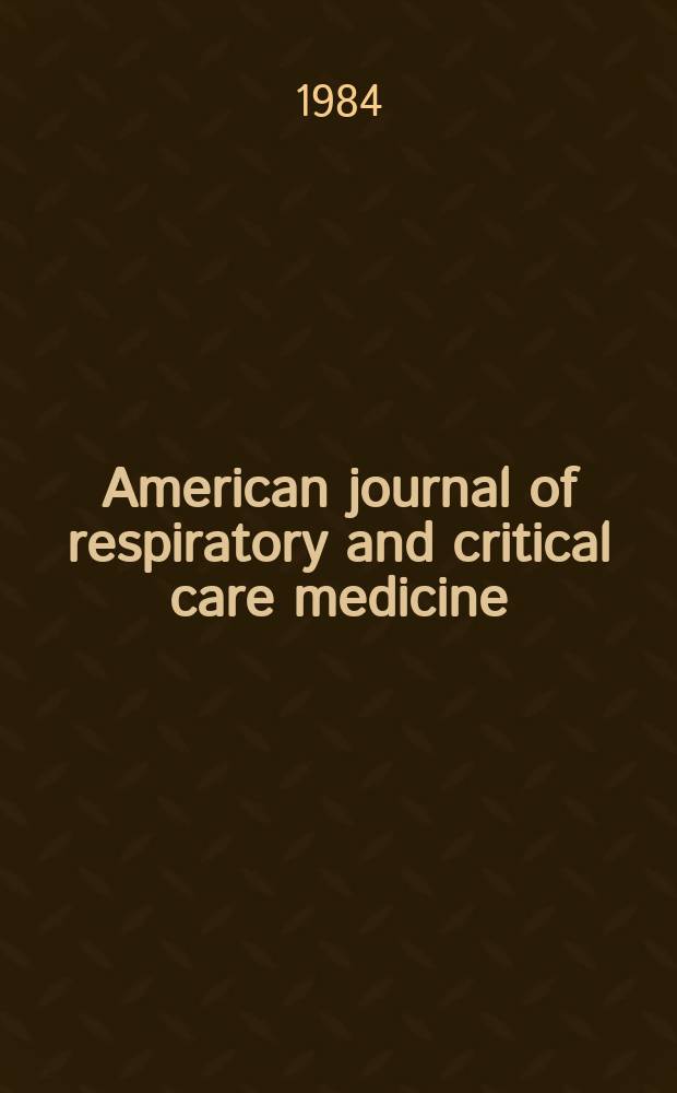 American journal of respiratory and critical care medicine : An offic. journal of the American thoracic soc., Med. sect. of the American lung assoc. Formerly the American review of respiratory disease. Vol.130, №6
