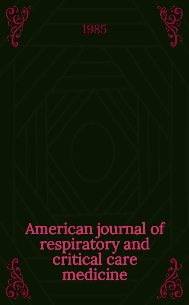 American journal of respiratory and critical care medicine : An offic. journal of the American thoracic soc., Med. sect. of the American lung assoc. Formerly the American review of respiratory disease. Vol.131, №2
