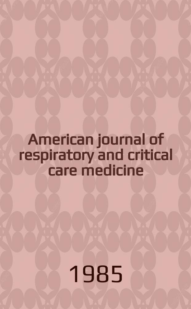 American journal of respiratory and critical care medicine : An offic. journal of the American thoracic soc., Med. sect. of the American lung assoc. Formerly the American review of respiratory disease. Vol.132, №5