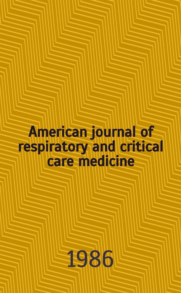 American journal of respiratory and critical care medicine : An offic. journal of the American thoracic soc., Med. sect. of the American lung assoc. Formerly the American review of respiratory disease. Vol.133, №4(Pt.[1])