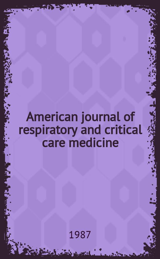 American journal of respiratory and critical care medicine : An offic. journal of the American thoracic soc., Med. sect. of the American lung assoc. Formerly the American review of respiratory disease. Vol.135, №5