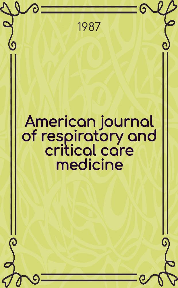 American journal of respiratory and critical care medicine : An offic. journal of the American thoracic soc., Med. sect. of the American lung assoc. Formerly the American review of respiratory disease. Vol.136, №1