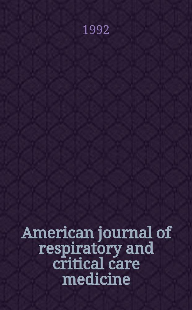 American journal of respiratory and critical care medicine : An offic. journal of the American thoracic soc., Med. sect. of the American lung assoc. Formerly the American review of respiratory disease. Vol.145, №5