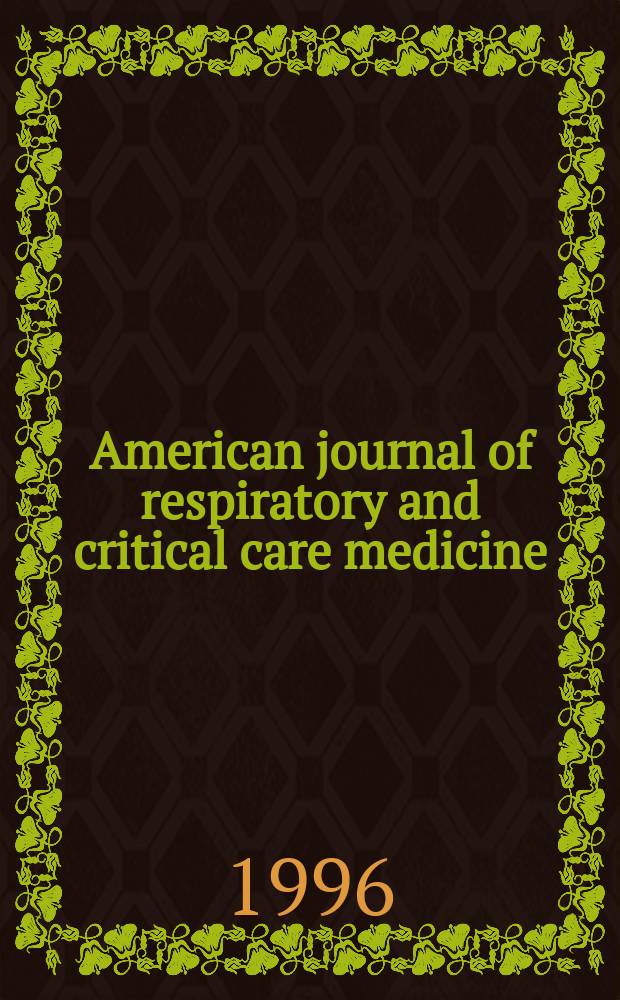 American journal of respiratory and critical care medicine : An offic. journal of the American thoracic soc., Med. sect. of the American lung assoc. Formerly the American review of respiratory disease. Vol.153, №6(Pt.1)