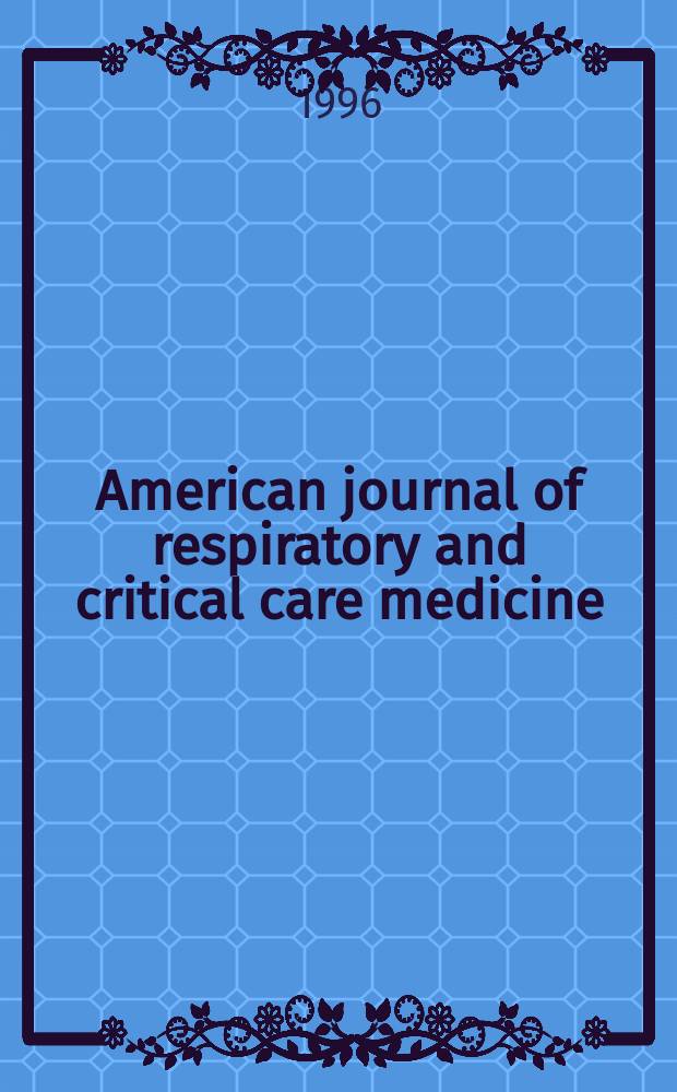 American journal of respiratory and critical care medicine : An offic. journal of the American thoracic soc., Med. sect. of the American lung assoc. Formerly the American review of respiratory disease. Vol.154, №3(Pt.1)