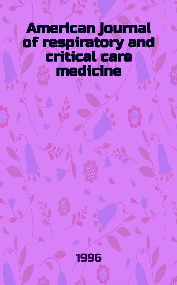 American journal of respiratory and critical care medicine : An offic. journal of the American thoracic soc., Med. sect. of the American lung assoc. Formerly the American review of respiratory disease. Vol.154, №6(Pt.1)
