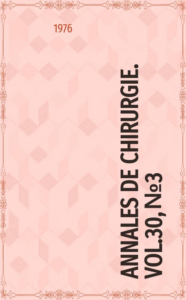 Annales de chirurgie. Vol.30, №3