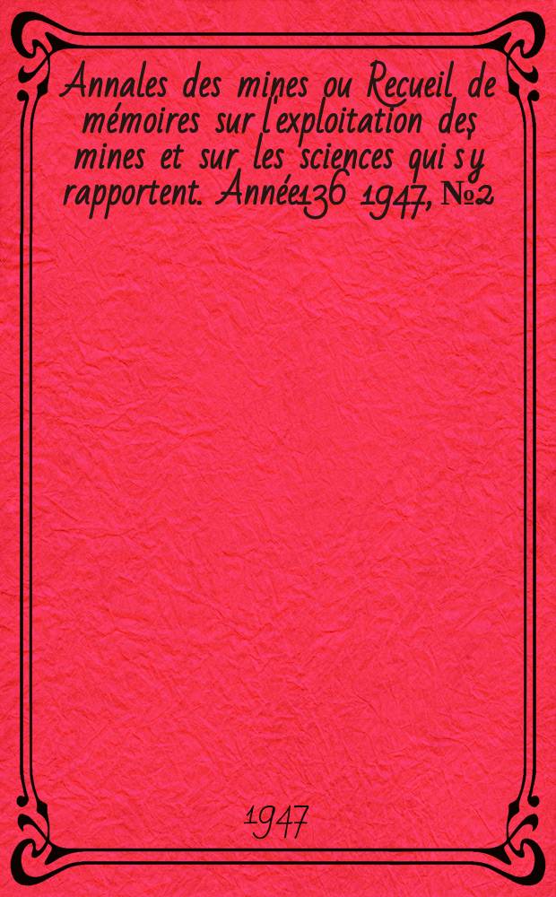 Annales des mines ou Recueil de mémoires sur l'exploitation des mines et sur les sciences qui s'y rapportent. Année136 1947, №2