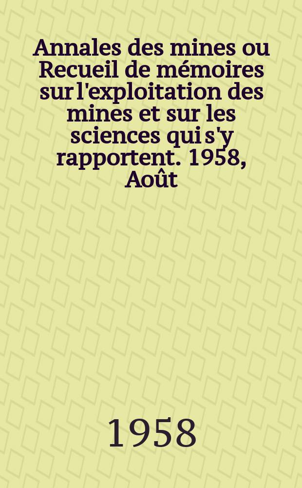 Annales des mines ou Recueil de mémoires sur l'exploitation des mines et sur les sciences qui s'y rapportent. 1958, Août/Septembre(8/9)