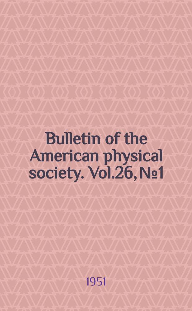 Bulletin of the American physical society. Vol.26, №1