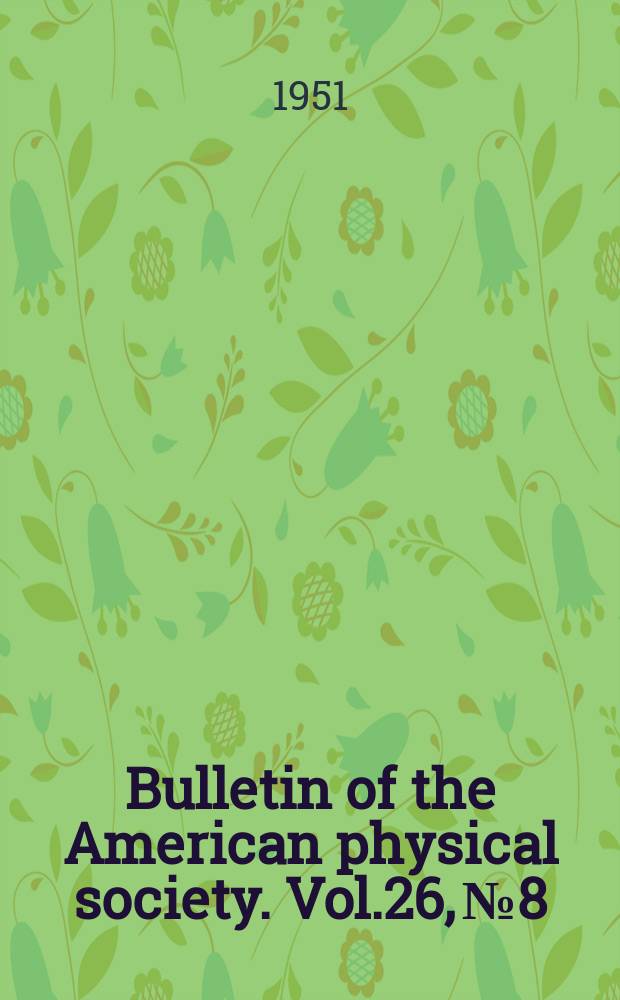 Bulletin of the American physical society. Vol.26, №8