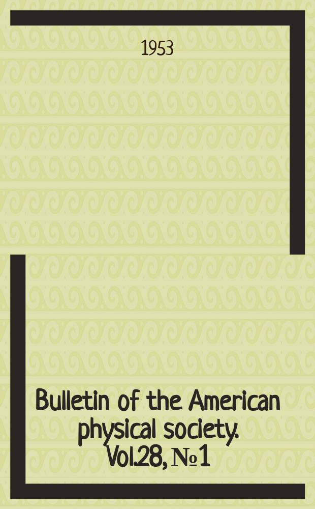 Bulletin of the American physical society. Vol.28, №1