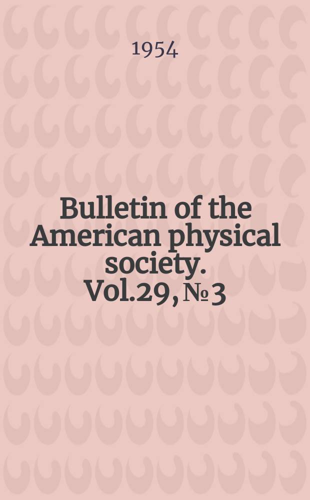 Bulletin of the American physical society. Vol.29, №3