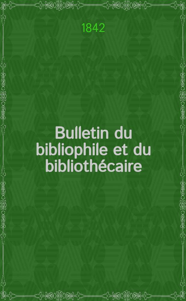 Bulletin du bibliophile et du bibliothécaire : Revue mensuelle contenant des notices bibliographiques, philologiques, historiques, littéraires et le catalogue raisonné des livres de l’éditeur. Sér.5, №3