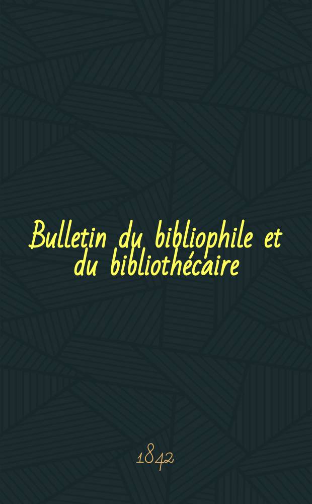 Bulletin du bibliophile et du bibliothécaire : Revue mensuelle contenant des notices bibliographiques, philologiques, historiques, littéraires et le catalogue raisonné des livres de l’éditeur. Sér.5, №4