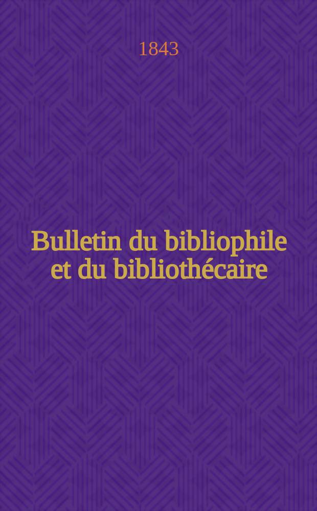 Bulletin du bibliophile et du bibliothécaire : Revue mensuelle contenant des notices bibliographiques, philologiques, historiques, littéraires et le catalogue raisonné des livres de l’éditeur. Sér.6, №2