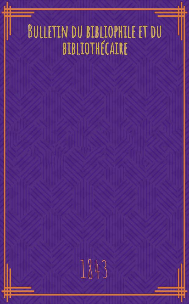 Bulletin du bibliophile et du bibliothécaire : Revue mensuelle contenant des notices bibliographiques, philologiques, historiques, littéraires et le catalogue raisonné des livres de l’éditeur. Sér.6, №5