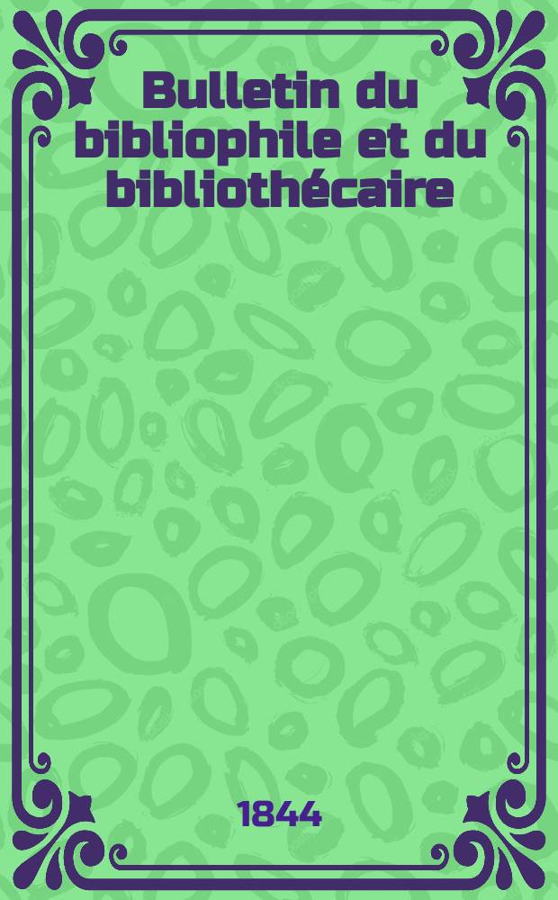 Bulletin du bibliophile et du bibliothécaire : Revue mensuelle contenant des notices bibliographiques, philologiques, historiques, littéraires et le catalogue raisonné des livres de l’éditeur. Sér.6, №14