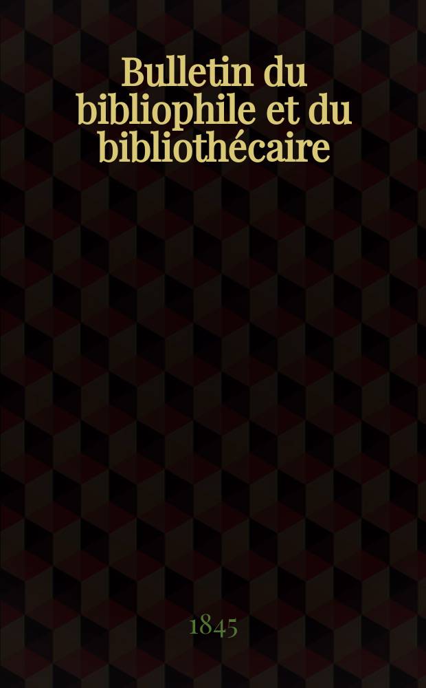 Bulletin du bibliophile et du biblioth&eacute;caire : Revue mensuelle contenant des notices bibliographiques, philologiques, historiques, litt&eacute;raires et le catalogue raisonn&eacute; des livres de l&rsquo;&eacute;diteur. S&eacute;r.7, №2