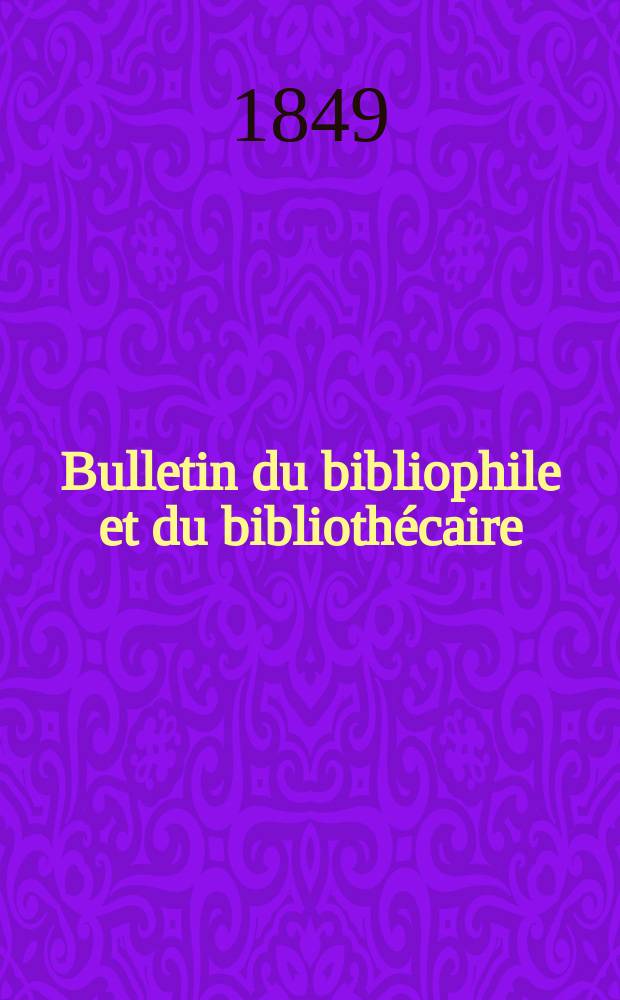 Bulletin du bibliophile et du biblioth&eacute;caire : Revue mensuelle contenant des notices bibliographiques, philologiques, historiques, litt&eacute;raires et le catalogue raisonn&eacute; des livres de l&rsquo;&eacute;diteur. S&eacute;r.9, №9