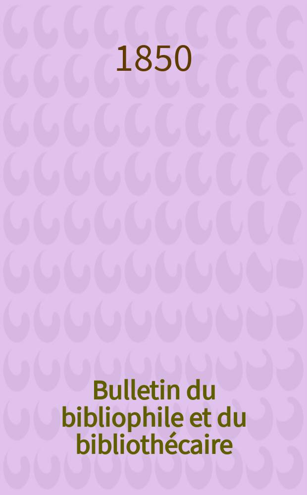 Bulletin du bibliophile et du bibliothécaire : Revue mensuelle contenant des notices bibliographiques, philologiques, historiques, littéraires et le catalogue raisonné des livres de l’éditeur. Sér.9, №17