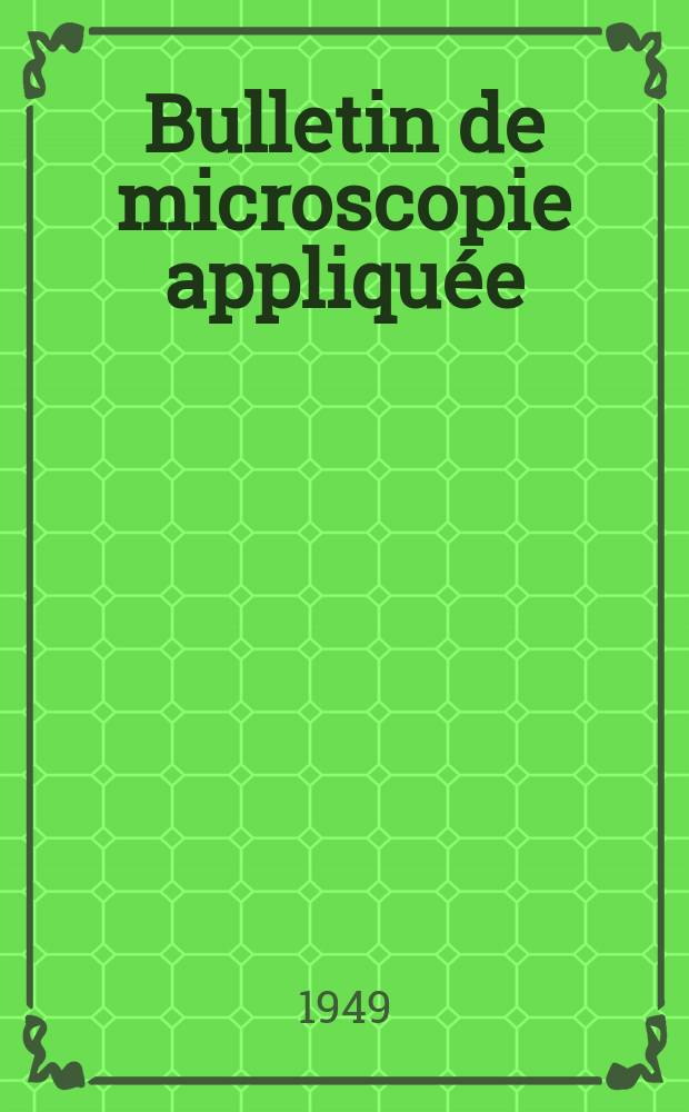 Bulletin de microscopie appliqu&eacute;e : Microscopie et Bulletin d&rsquo;histologie appliqu&eacute;e r&eacute;unis Organe de la Soci&eacute;t&eacute; fran&ccedil;aise de microscopie th&eacute;orique et appliqu&eacute;e. Vol.26, №6