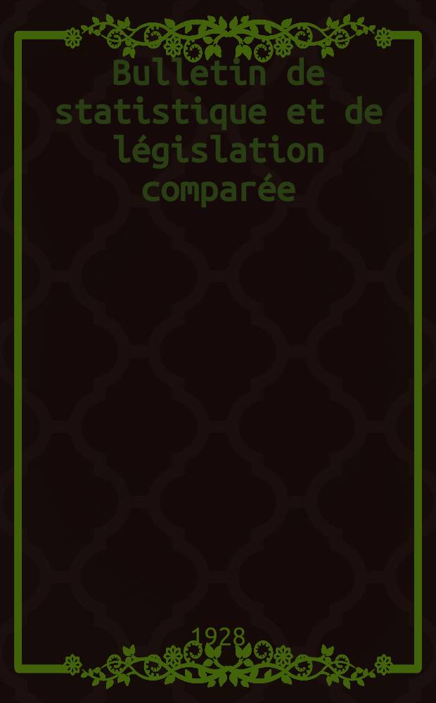 Bulletin de statistique et de législation comparée : [République Française Ministère des finances]. An.52 1928, T.104, №8