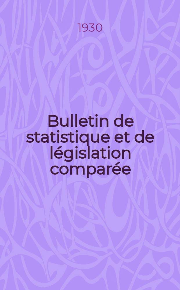 Bulletin de statistique et de l&eacute;gislation compar&eacute;e : [R&eacute;publique Fran&ccedil;aise Minist&egrave;re des finances]. An.54 1930, T.108, №8